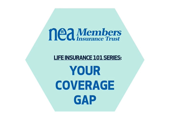 NEA Members Insurance Trust | Life Insurance 101 Series: Your Coverage Gap