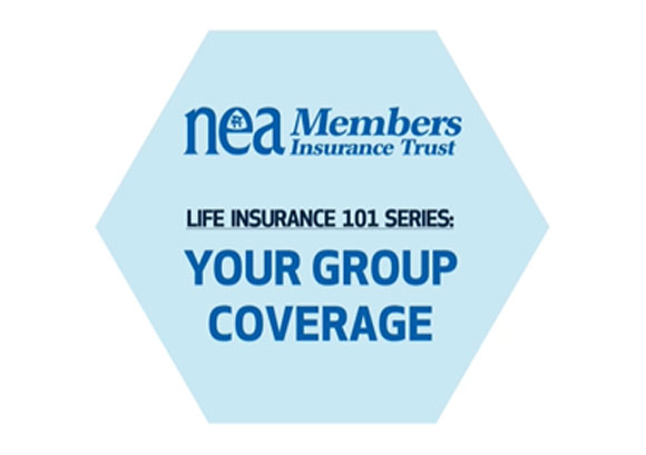 NEA Members Insurance Trust | Life Insurance 101 Series: Your Group Coverage