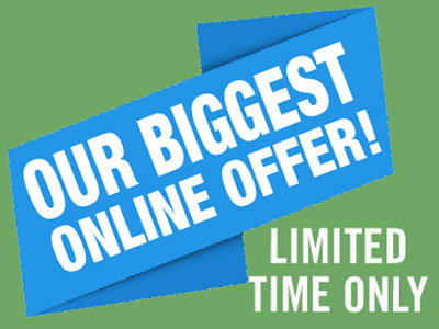 OUR BIGGEST ONLINE OFFER! LIMITED TIME ONLY